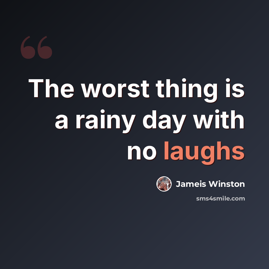 “The worst thing is a rainy day with no laughs” quote by Jameis Winston