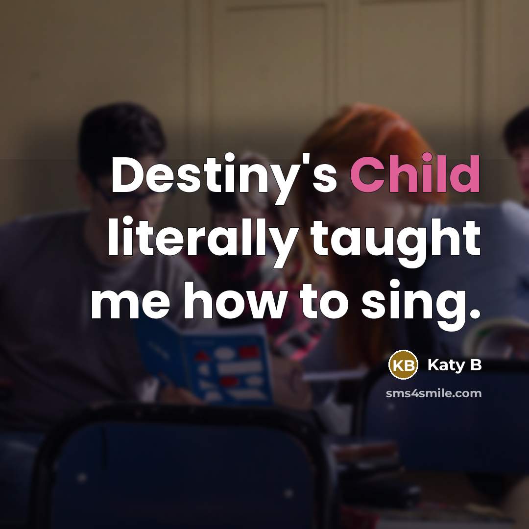 “Destiny's Child literally taught me how to sing.” quote by Katy B