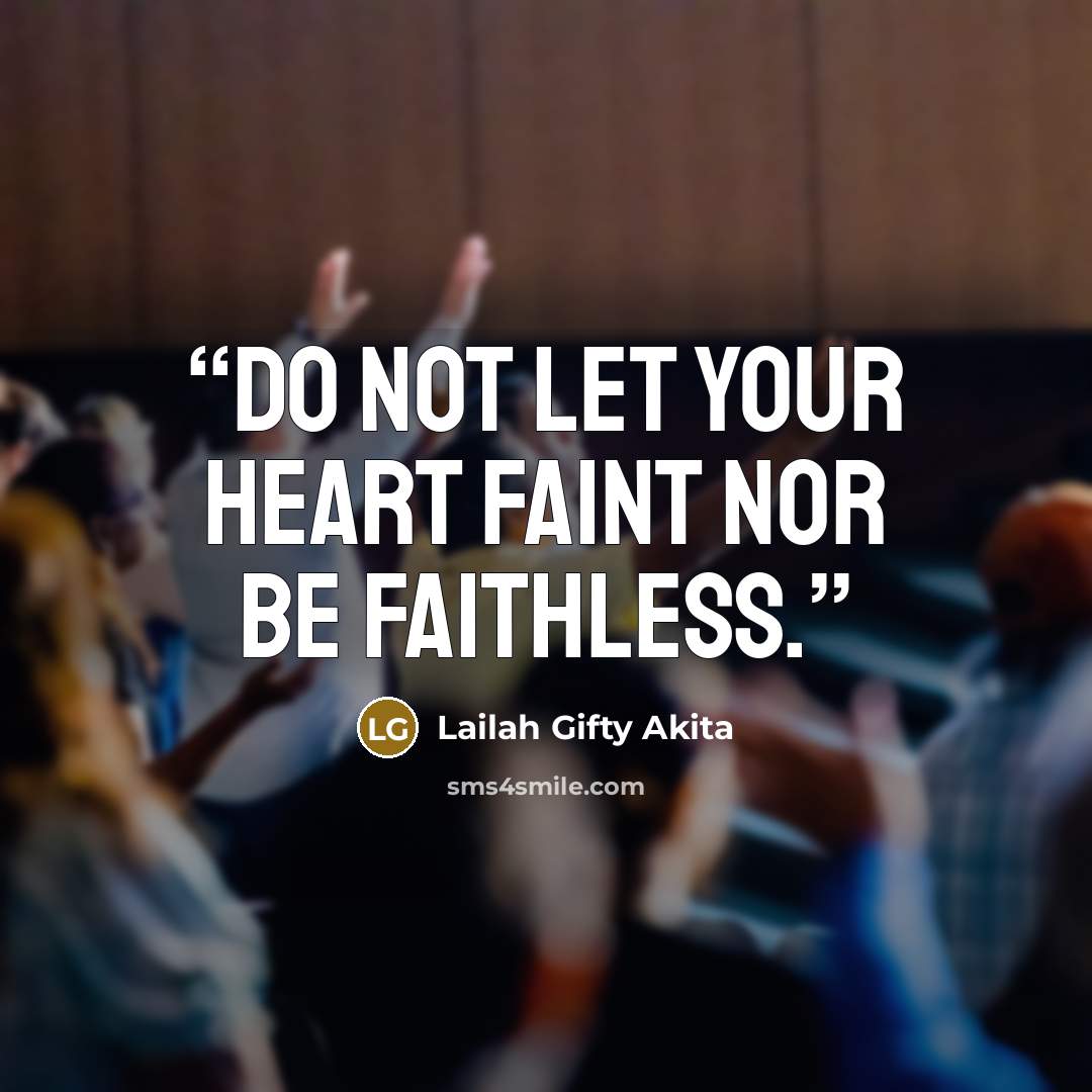 “Do not let your heart faint nor be faithless.” quote by Lailah Gifty Akita