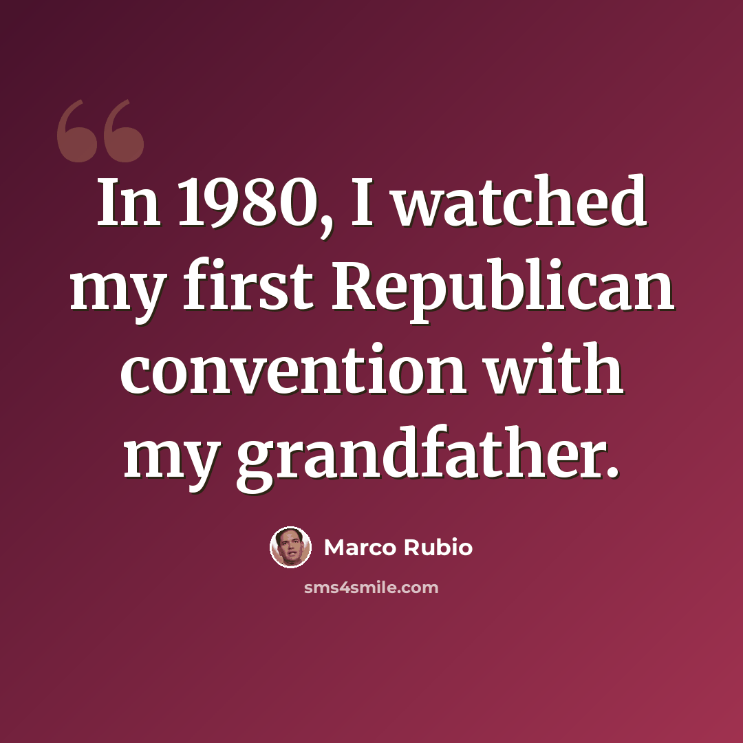 “In 1980, I watched my first Republican convention with my grandfather.” quote by Marco Rubio