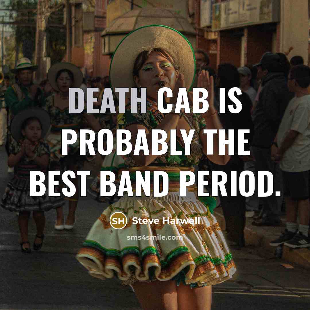 “Death Cab is probably the best band period.” quote by Steve Harwell