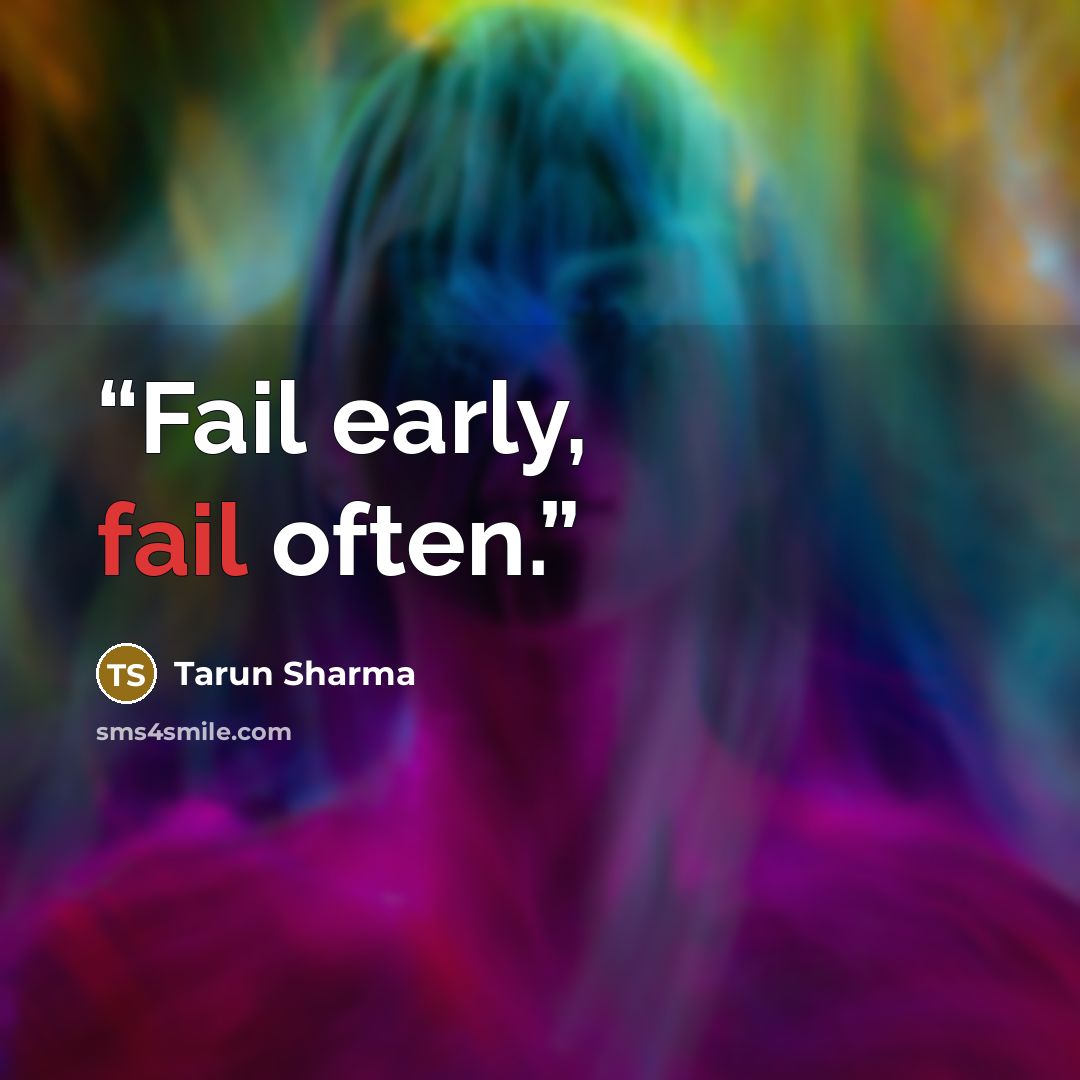 “Fail early, fail often.” quote by Tarun Sharma