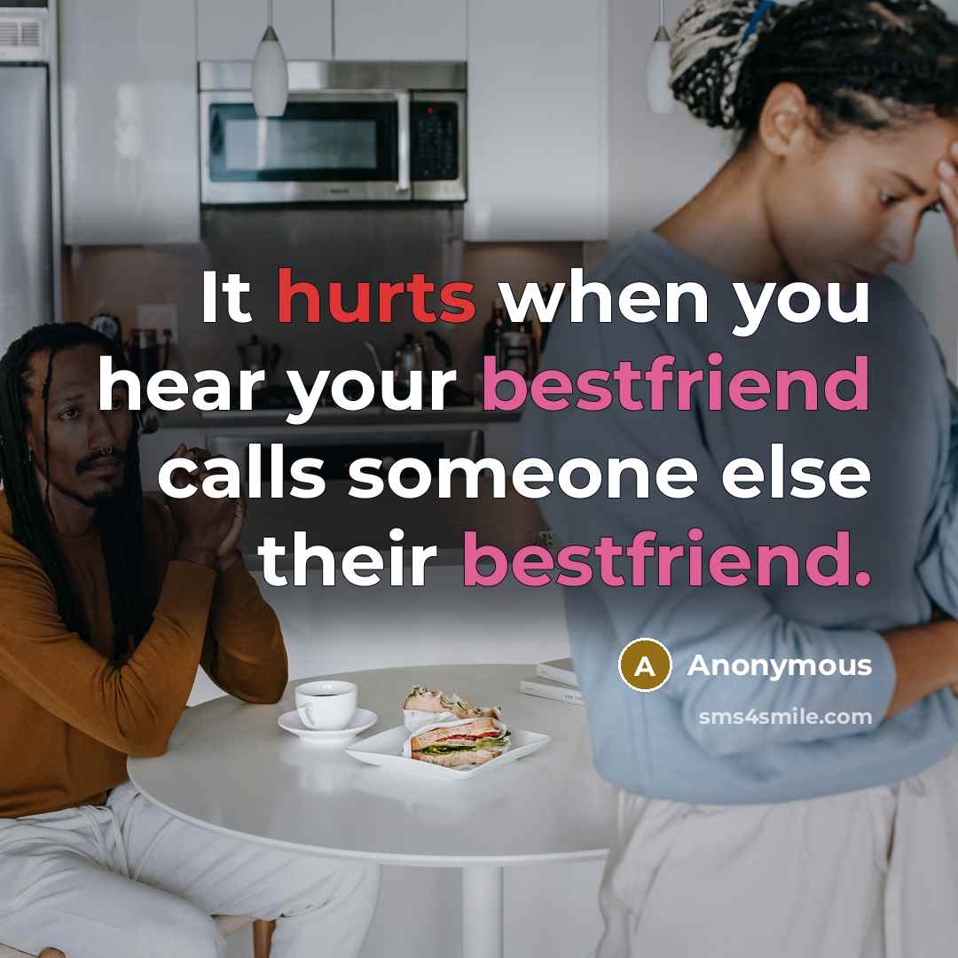 “It hurts when you hear your bestfriend calls someone else their bestfriend.” quote by Anonymous