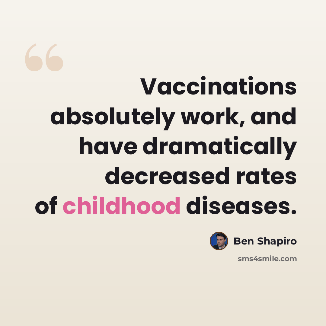 “Vaccinations absolutely work, and have dramatically decreased rates of childhood diseases.” quote by Ben Shapiro