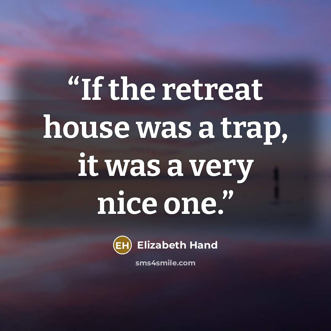 “If the retreat house was a trap, it was a very nice one.” quote by Elizabeth Hand