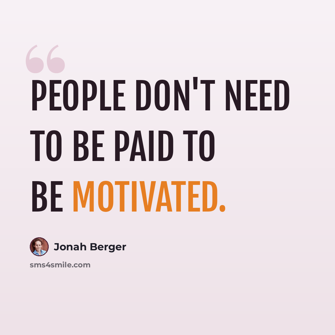 “People don't need to be paid to be motivated.” quote by Jonah Berger