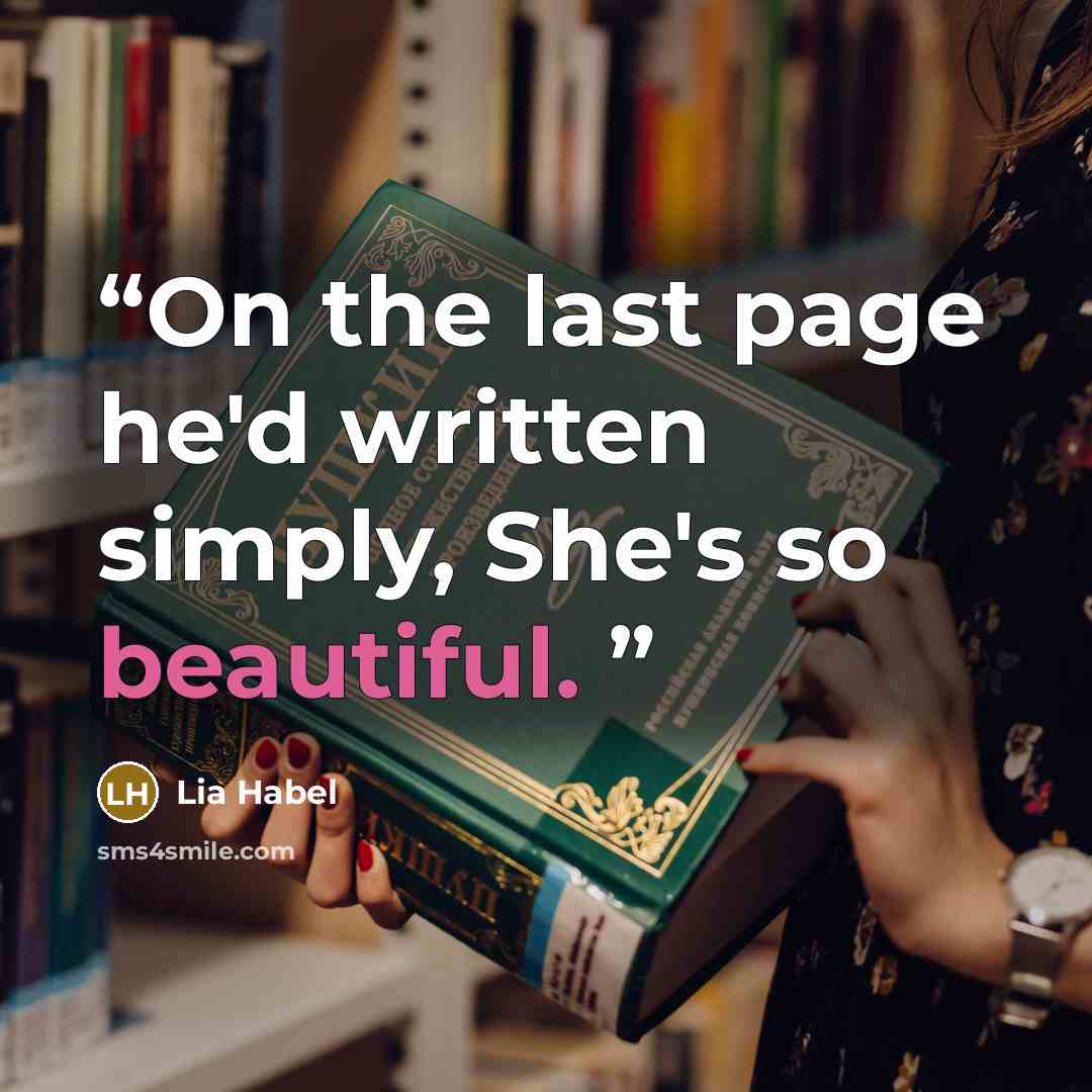 “On the last page he'd written simply, She's so beautiful.” quote by Lia Habel