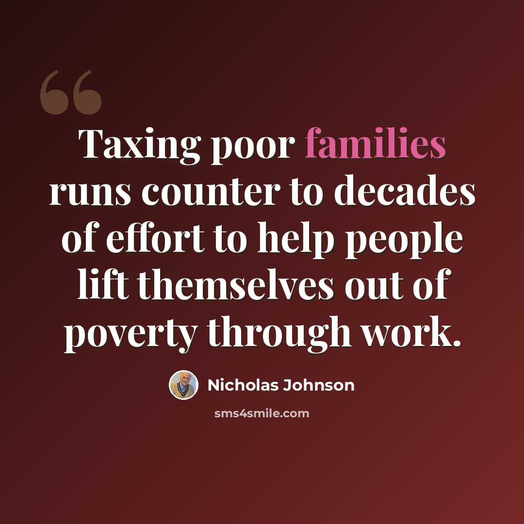 “Taxing poor families runs counter to decades of effort to help people lift themselves out of poverty through work.” quote by Nicholas Johnson