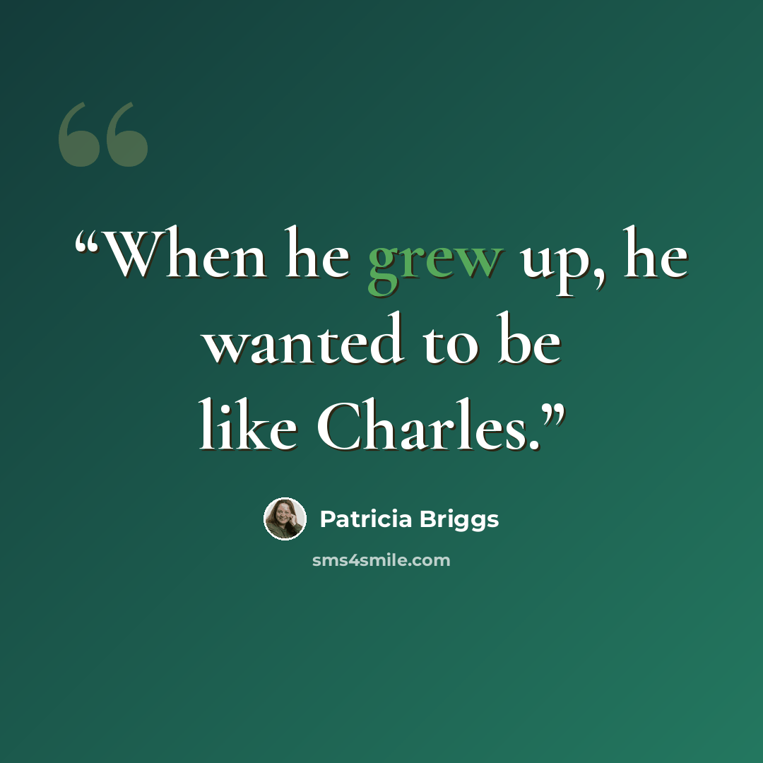“When he grew up, he wanted to be like Charles.” quote by Patricia Briggs
