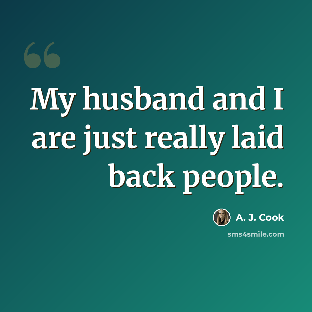 “My husband and I are just really laid back people.” quote by A. J. Cook