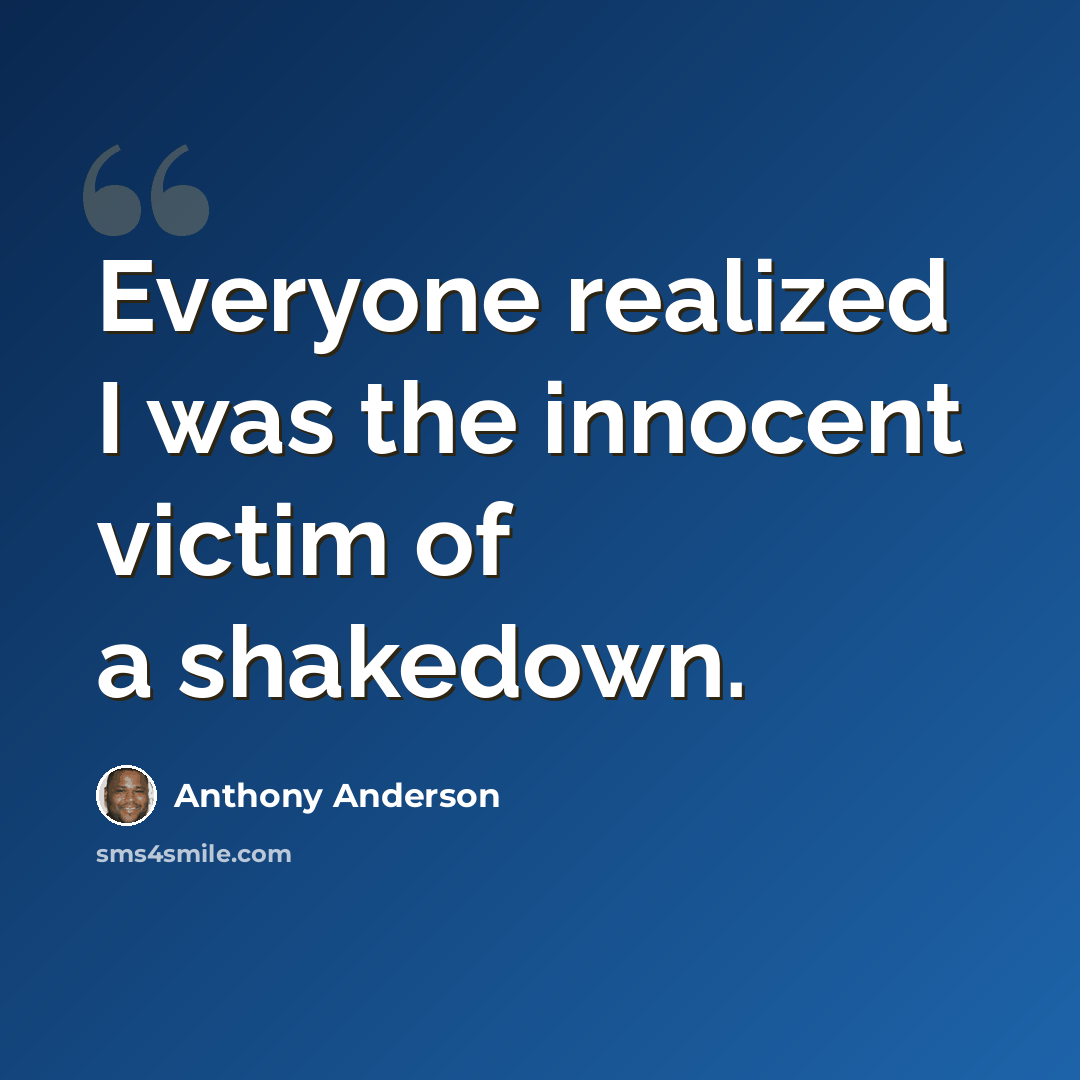 “Everyone realized I was the innocent victim of a shakedown.” quote by Anthony Anderson