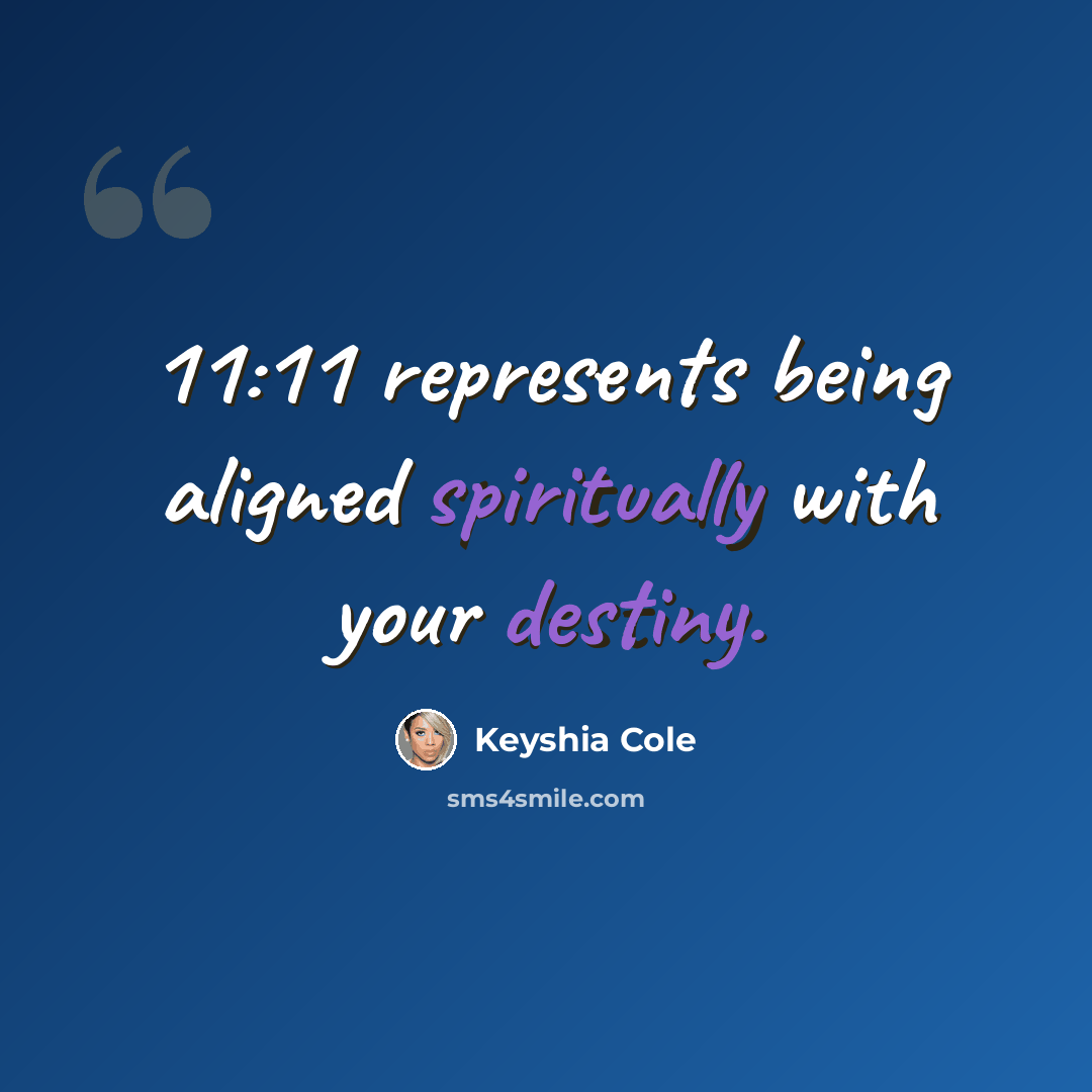 “11:11 represents being aligned spiritually with your destiny.” quote by Keyshia Cole