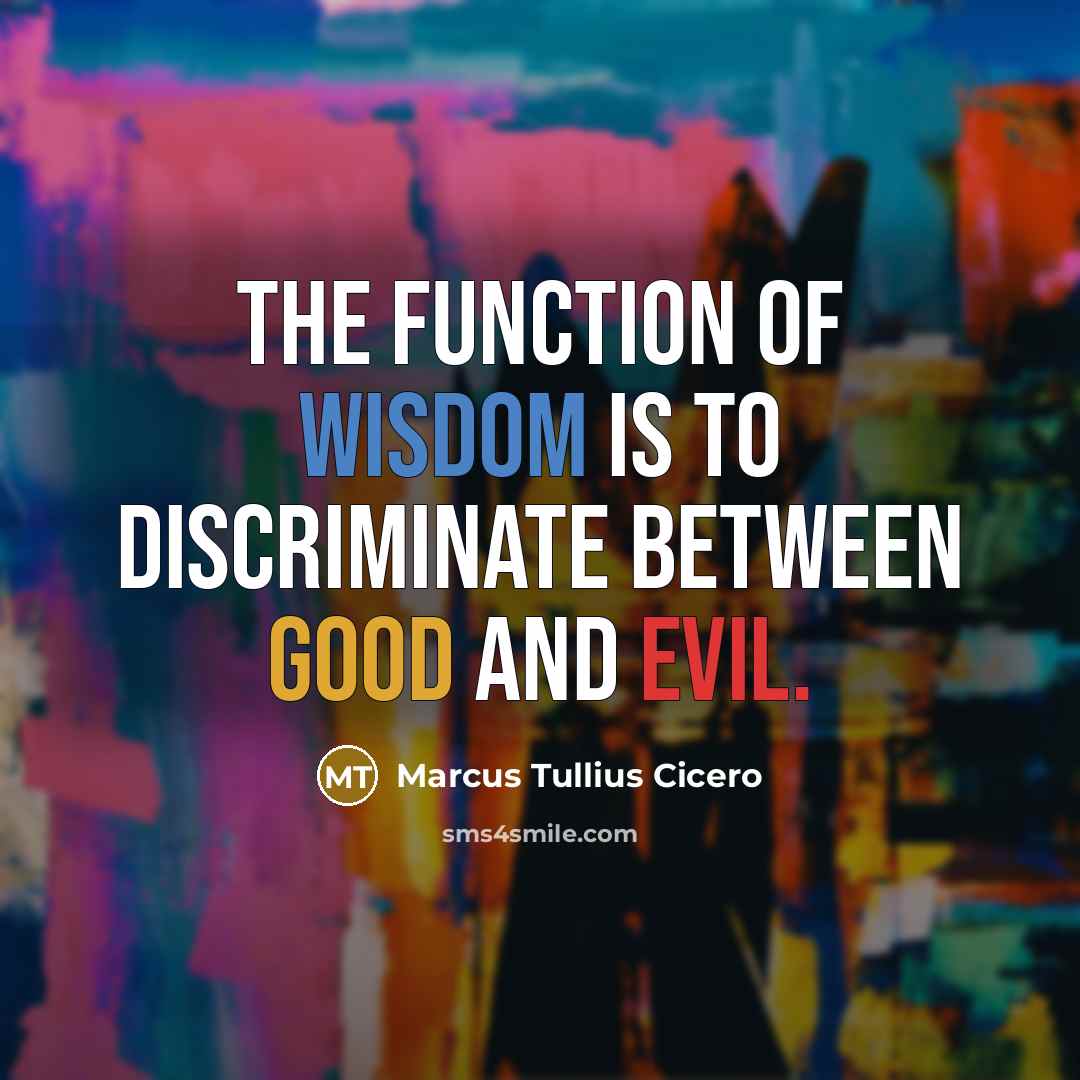 “The function of wisdom is to discriminate between good and evil.” quote by Marcus Tullius Cicero