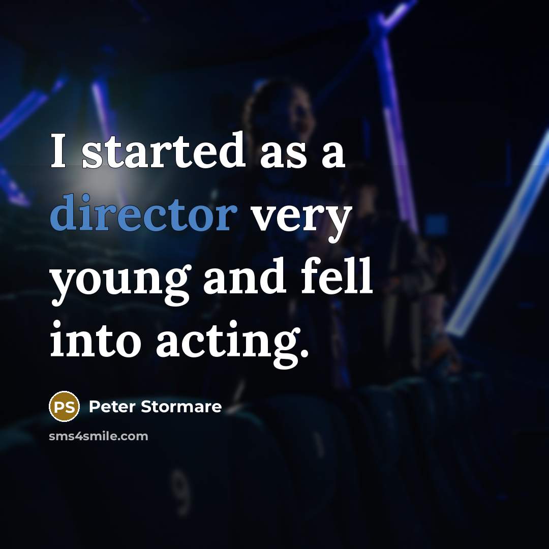 “I started as a director very young and fell into acting.” quote by Peter Stormare