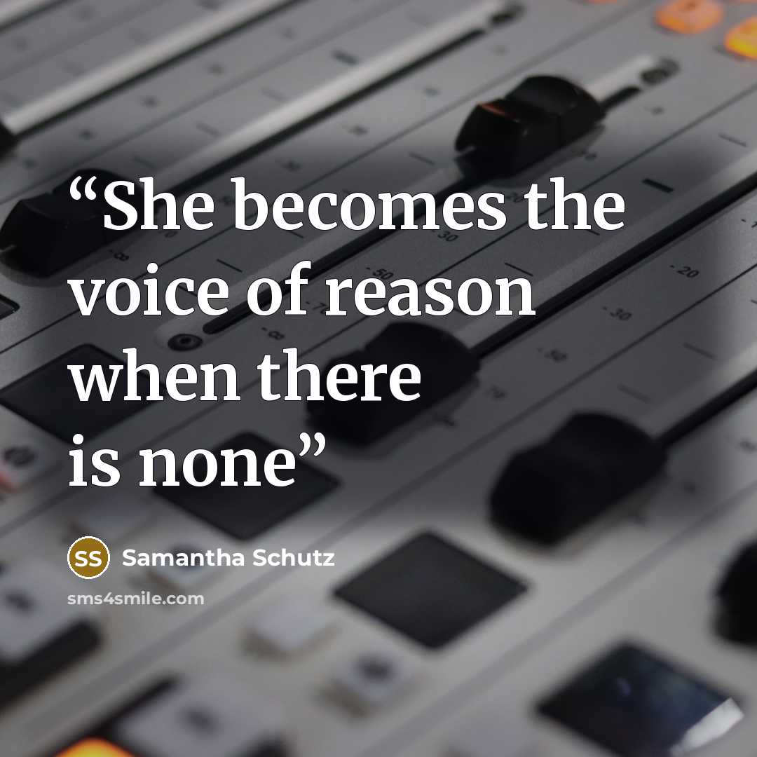 “She becomes the voice of reason when there is none” quote by Samantha Schutz