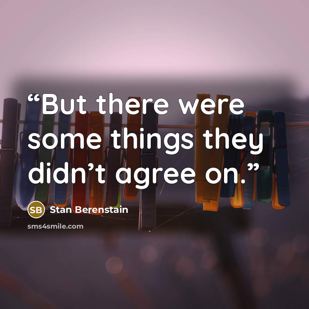 “But there were some things they didn’t agree on.” quote by Stan Berenstain