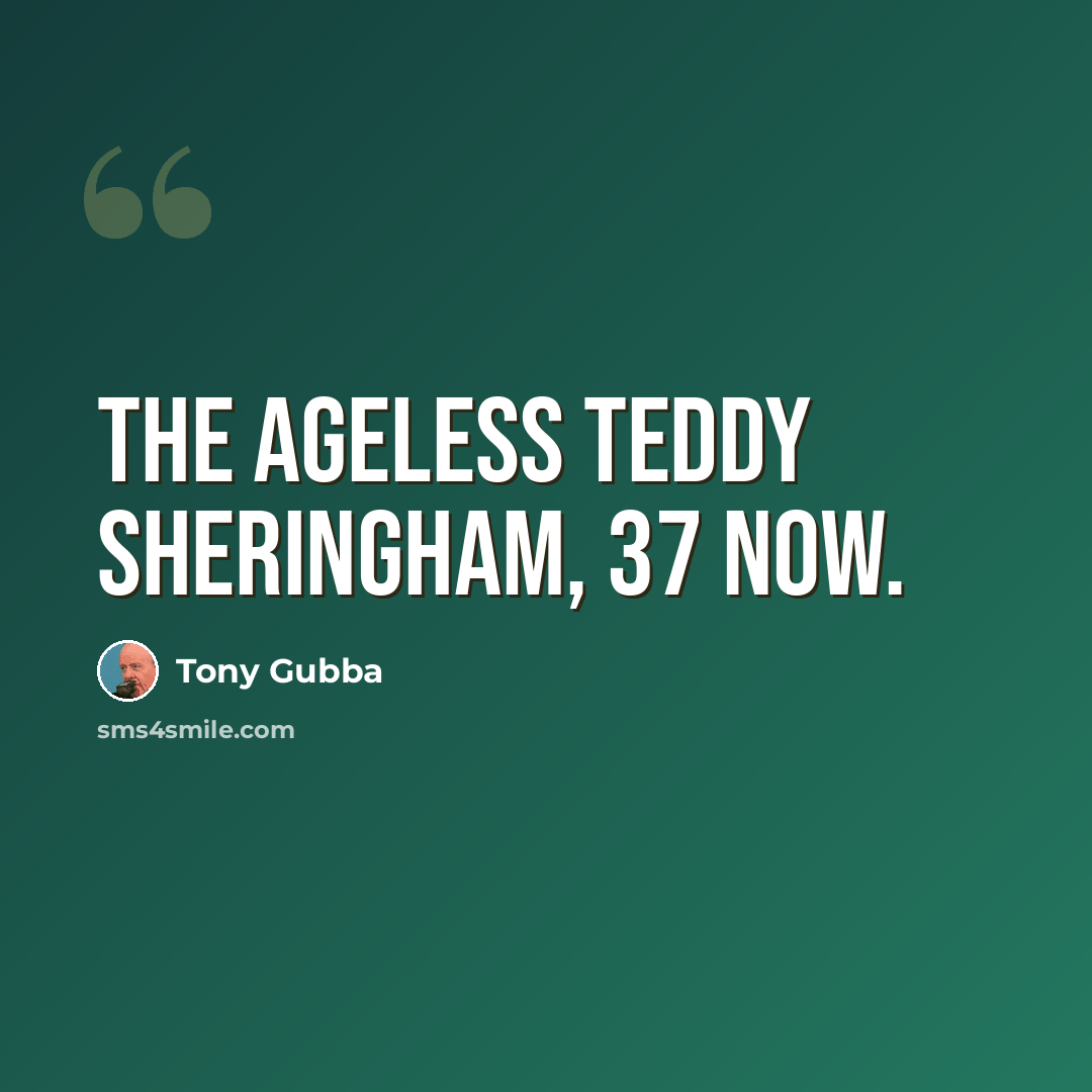 “The ageless Teddy Sheringham, 37 now.” quote by Tony Gubba