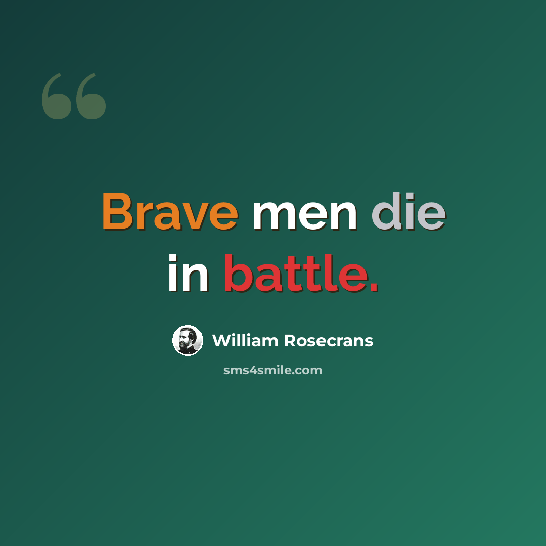“Brave men die in battle.” quote by William Rosecrans