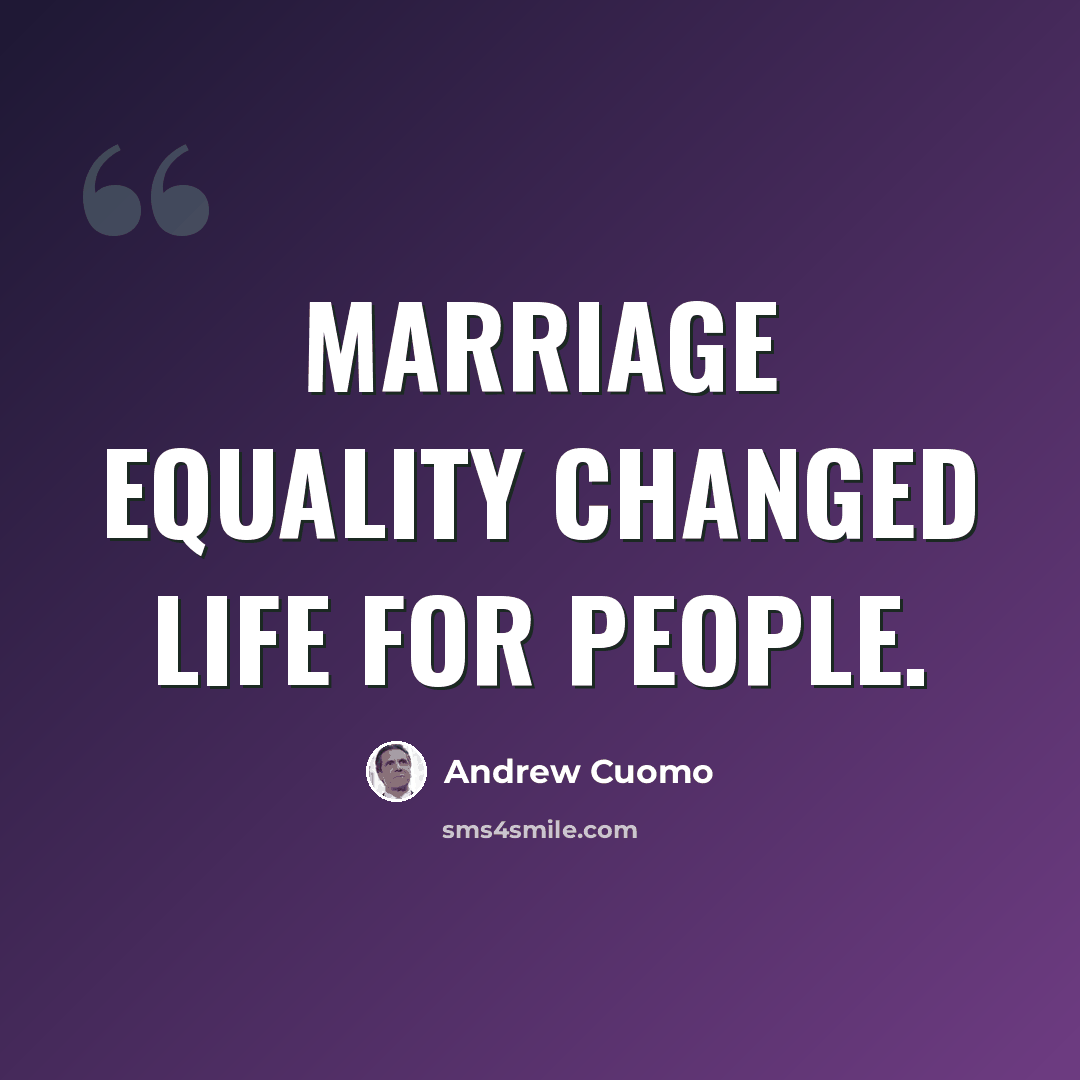 “Marriage equality changed life for people.” quote by Andrew Cuomo