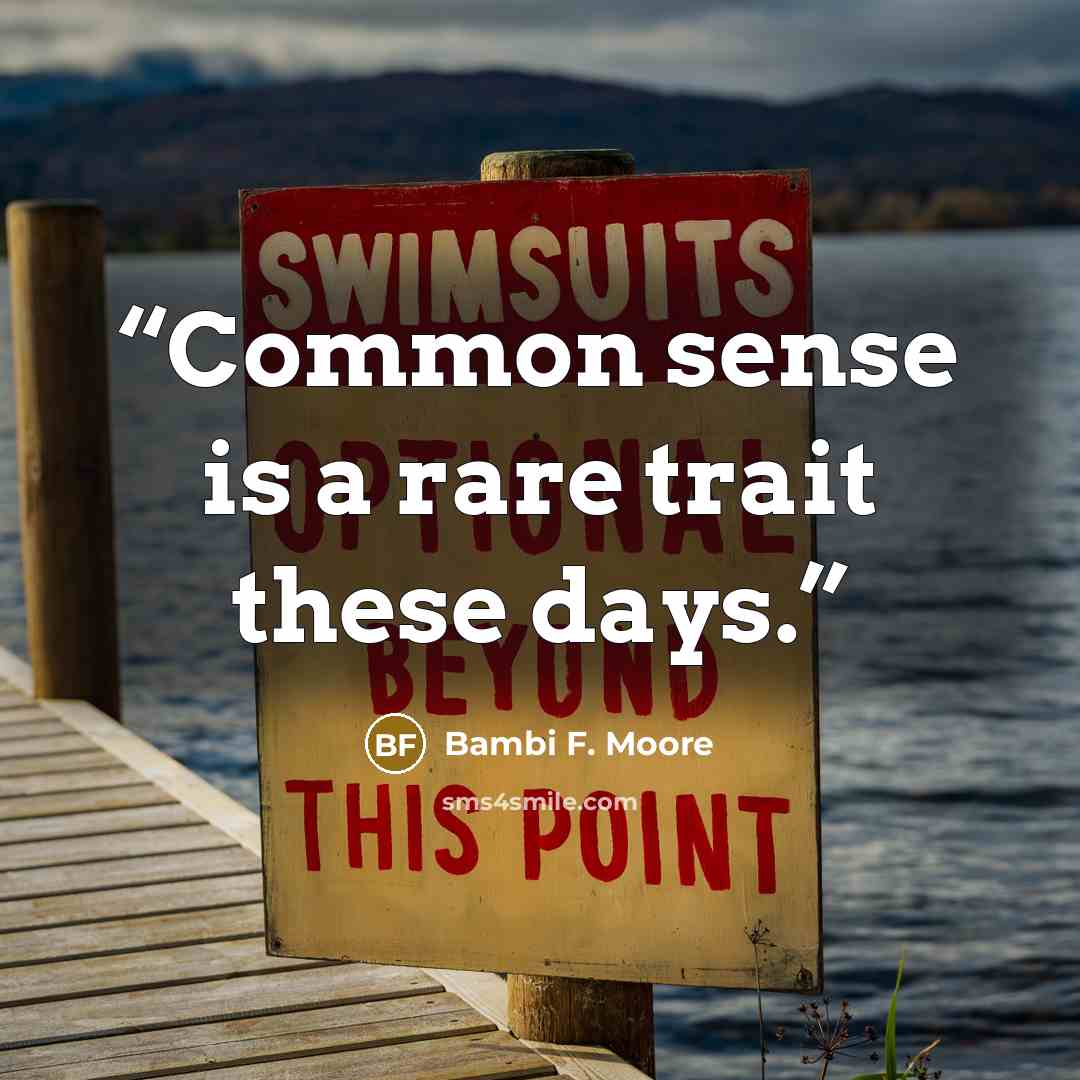 “Common sense is a rare trait these days.” quote by Bambi F. Moore