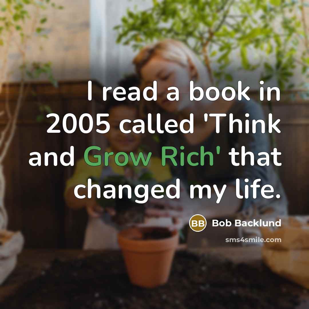 “I read a book in 2005 called 'Think and Grow Rich' that changed my life.” quote by Bob Backlund