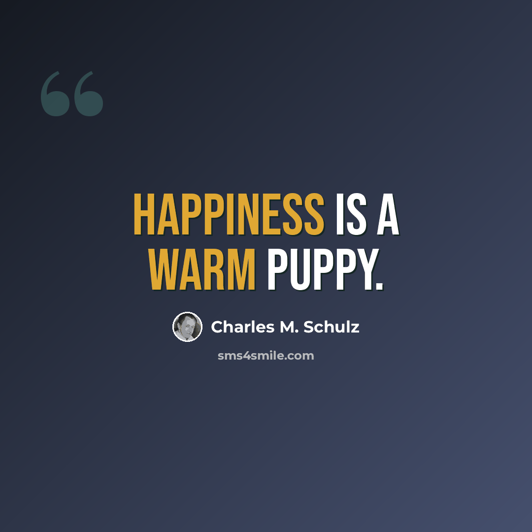 “Happiness is a warm puppy.” quote by Charles M. Schulz