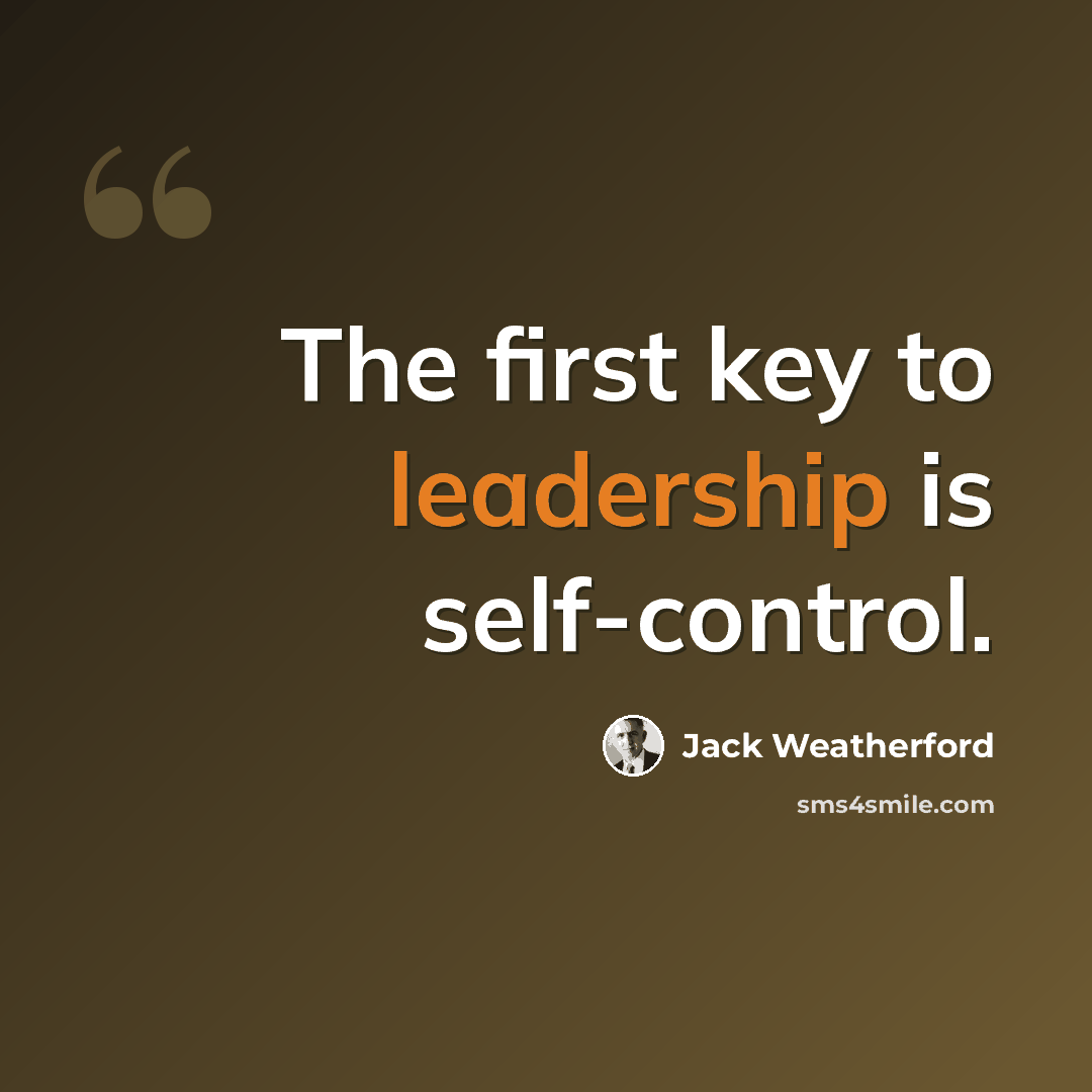 “The first key to leadership is self-control.” quote by Jack Weatherford