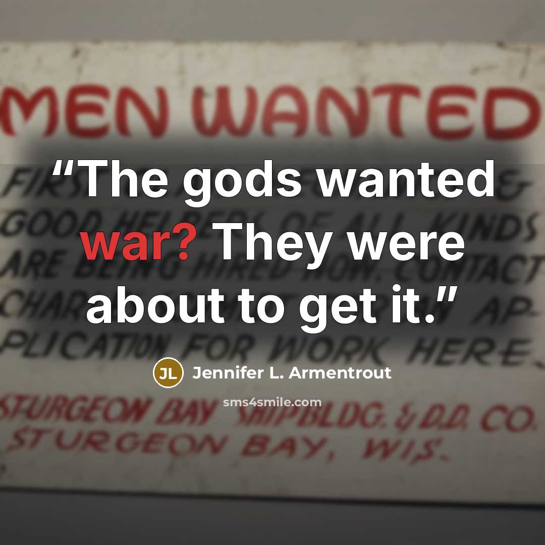 “The gods wanted war? They were about to get it.” quote by Jennifer L. Armentrout