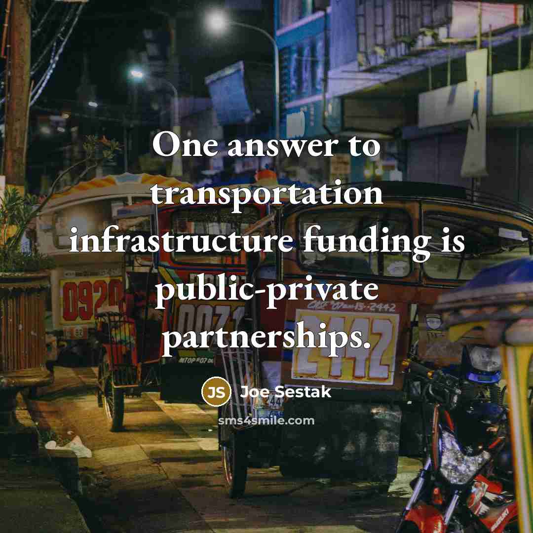 “One answer to transportation infrastructure funding is public-private partnerships.” quote by Joe Sestak