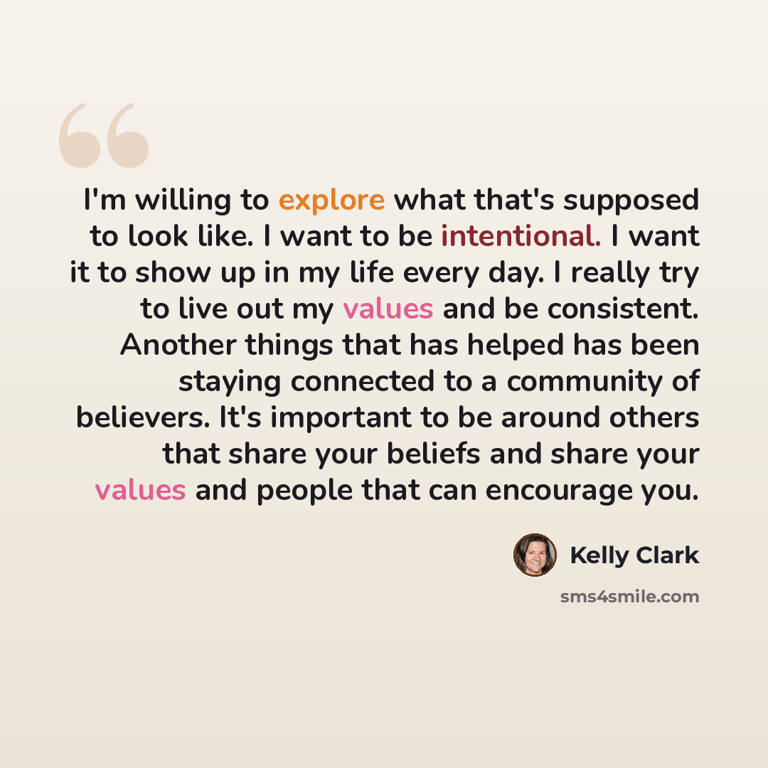“I'm willing to explore what that's supposed to look like. I want to be intentional. I want it to show up in my life every day. I really try to live out my values and be consistent. Another things that has helped has been staying connected to a community of believers. It's important to be around…” quote by Kelly Clark