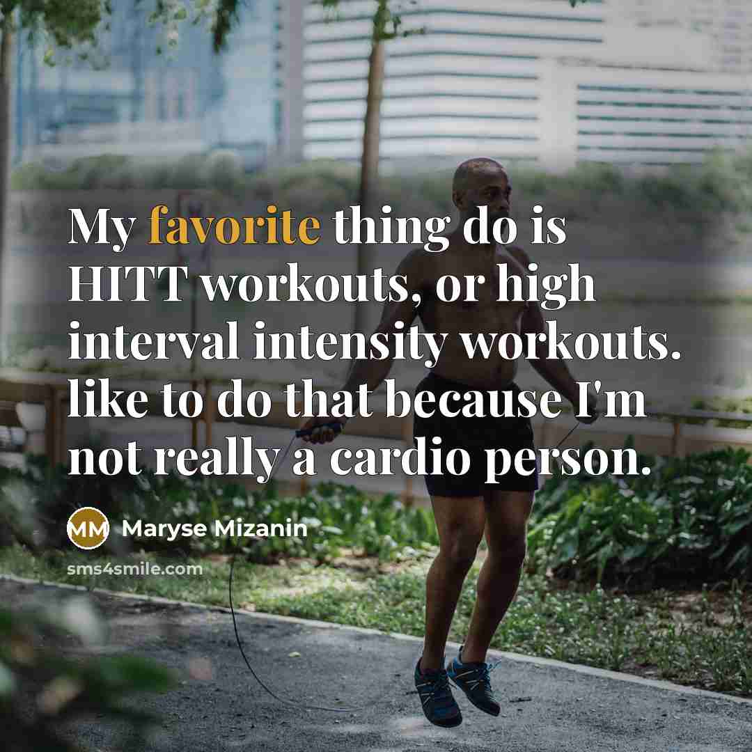 “My favorite thing do is HITT workouts, or high interval intensity workouts. like to do that because I'm not really a cardio person.” quote by Maryse Mizanin