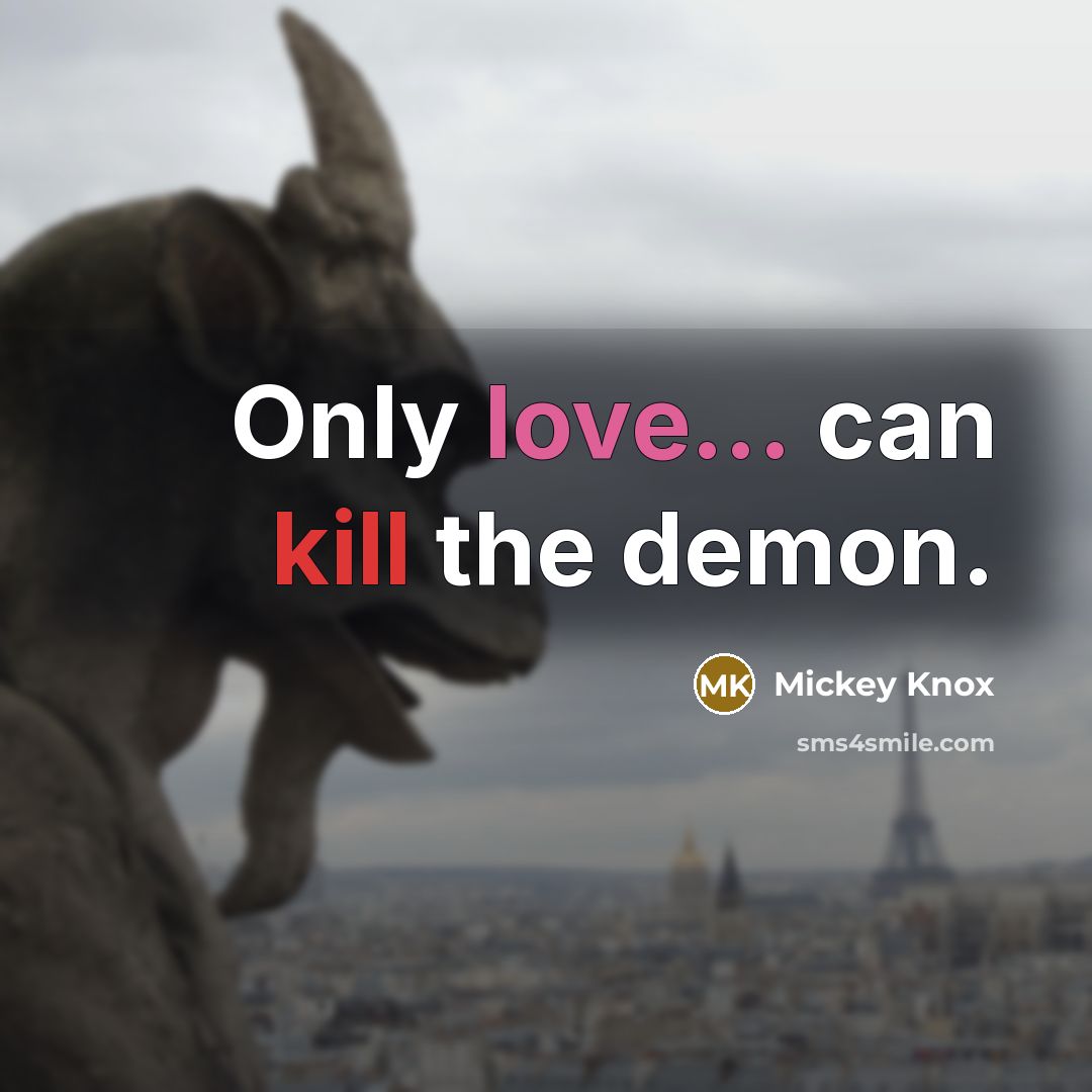“Only love... can kill the demon.” quote by Mickey Knox