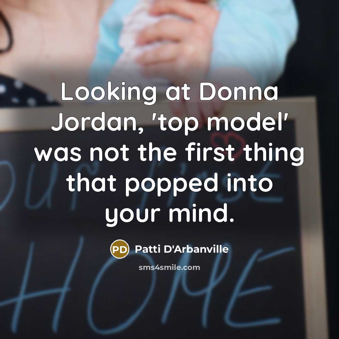 “Looking at Donna Jordan, 'top model' was not the first thing that popped into your mind.” quote by Patti D'Arbanville