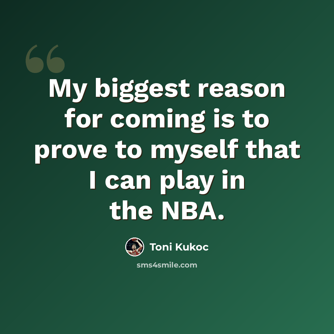 “My biggest reason for coming is to prove to myself that I can play in the NBA.” quote by Toni Kukoc
