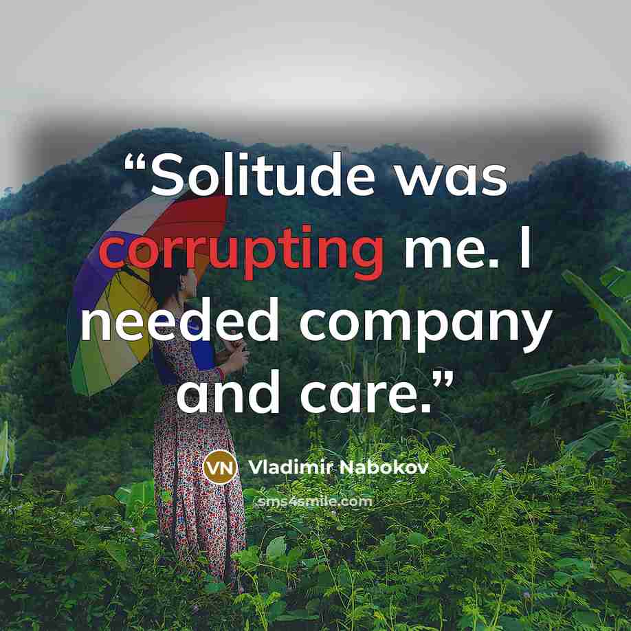 “Solitude was corrupting me. I needed company and care.” quote by Vladimir Nabokov
