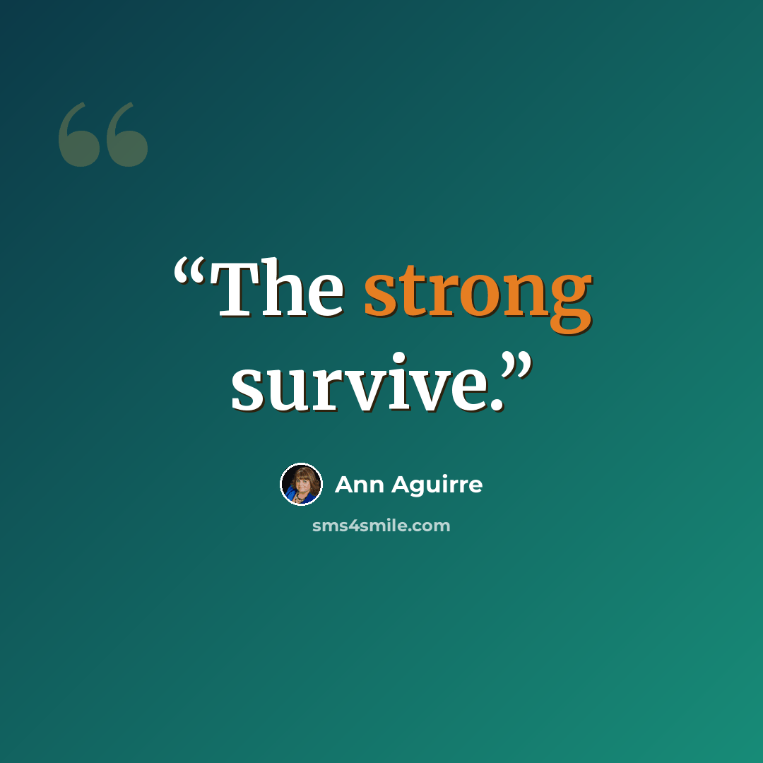 “The strong survive.” quote by Ann Aguirre