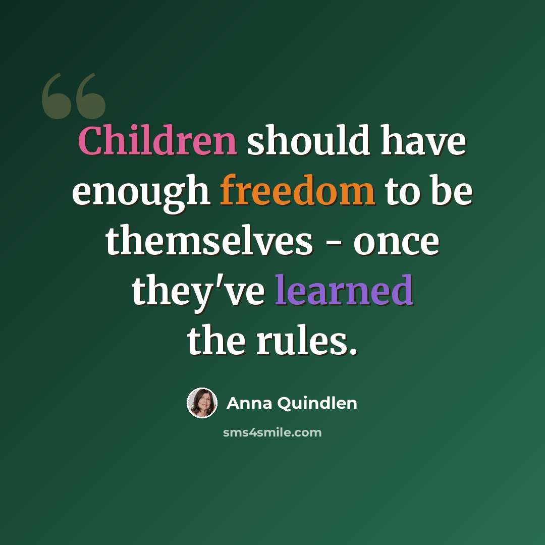 “Children should have enough freedom to be themselves - once they've learned the rules.” quote by Anna Quindlen