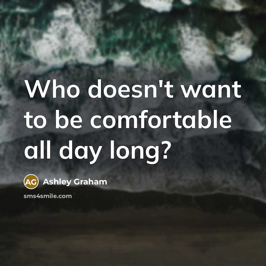 “Who doesn't want to be comfortable all day long?” quote by Ashley Graham