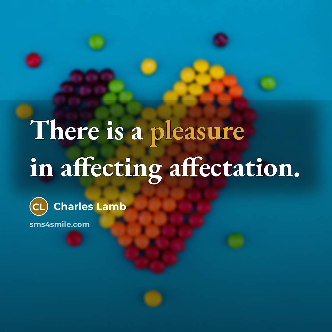 “There is a pleasure in affecting affectation.” quote by Charles Lamb