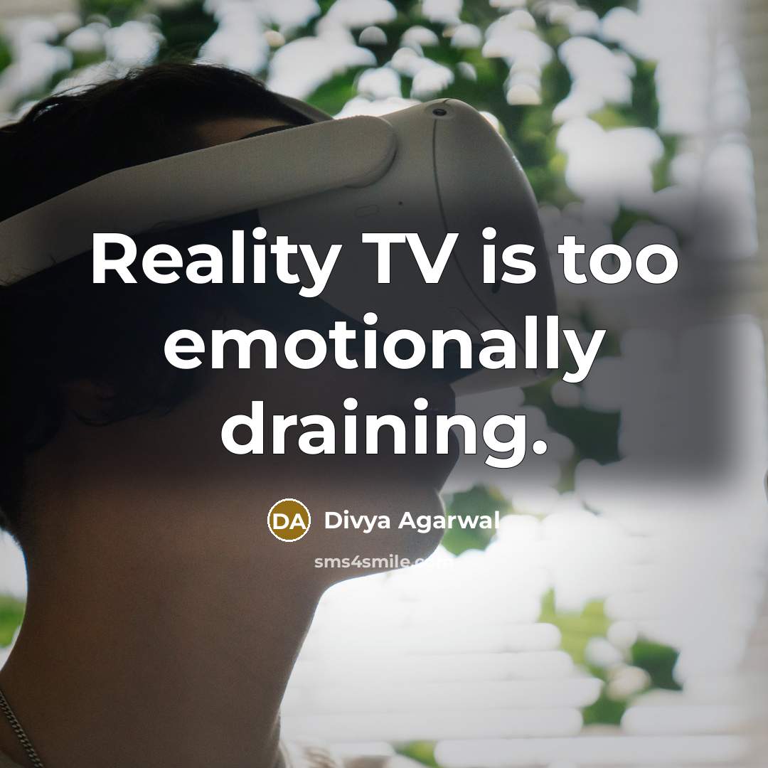 “Reality TV is too emotionally draining.” quote by Divya Agarwal