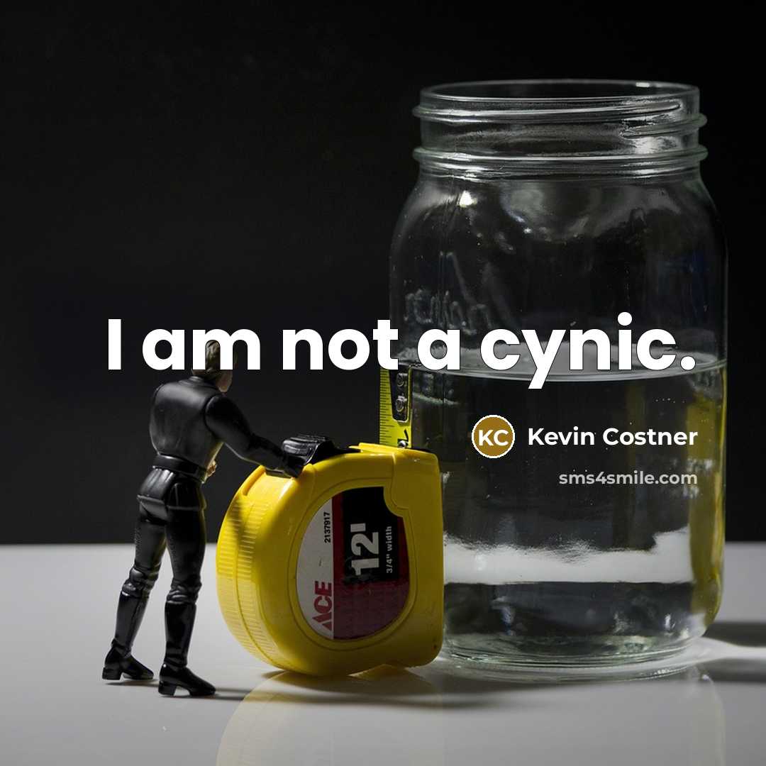 “I am not a cynic.” quote by Kevin Costner