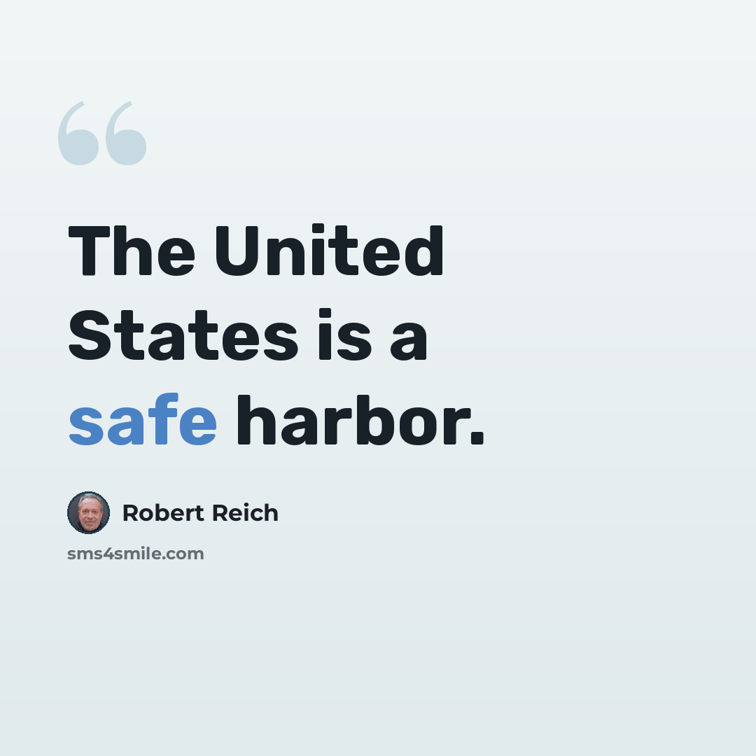 “The United States is a safe harbor.” quote by Robert Reich