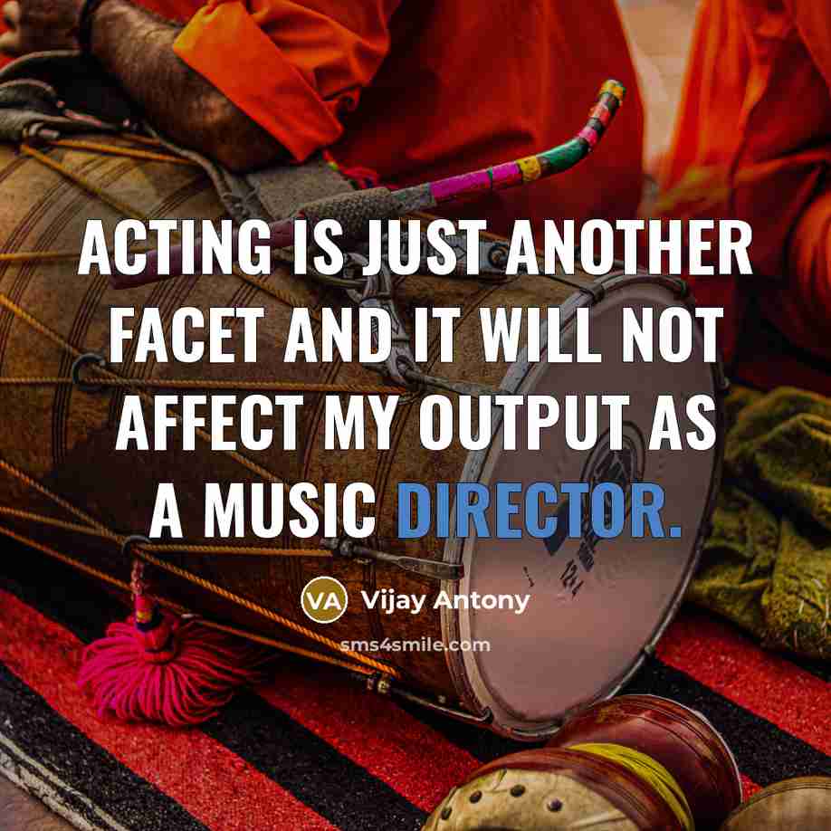 “Acting is just another facet and it will not affect my output as a music director.” quote by Vijay Antony