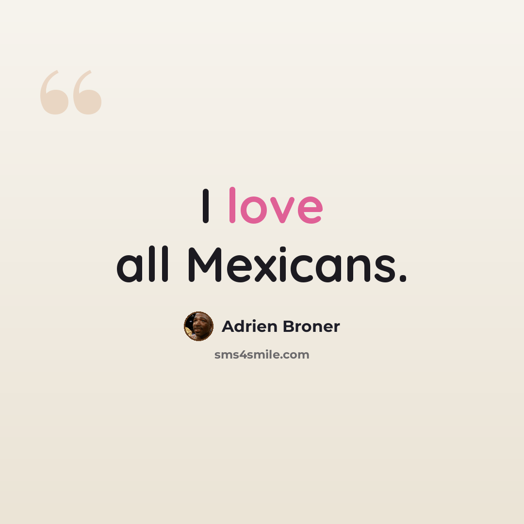 “I love all Mexicans.” quote by Adrien Broner