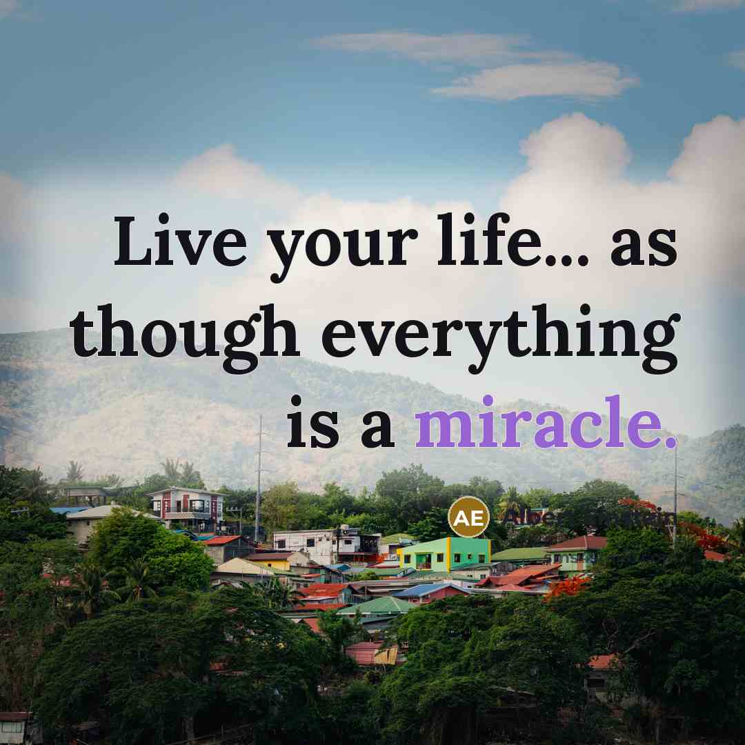 “Live your life... as though everything is a miracle.” quote by Albert Einstein