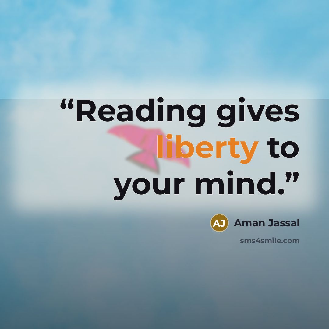 “Reading gives liberty to your mind.” quote by Aman Jassal