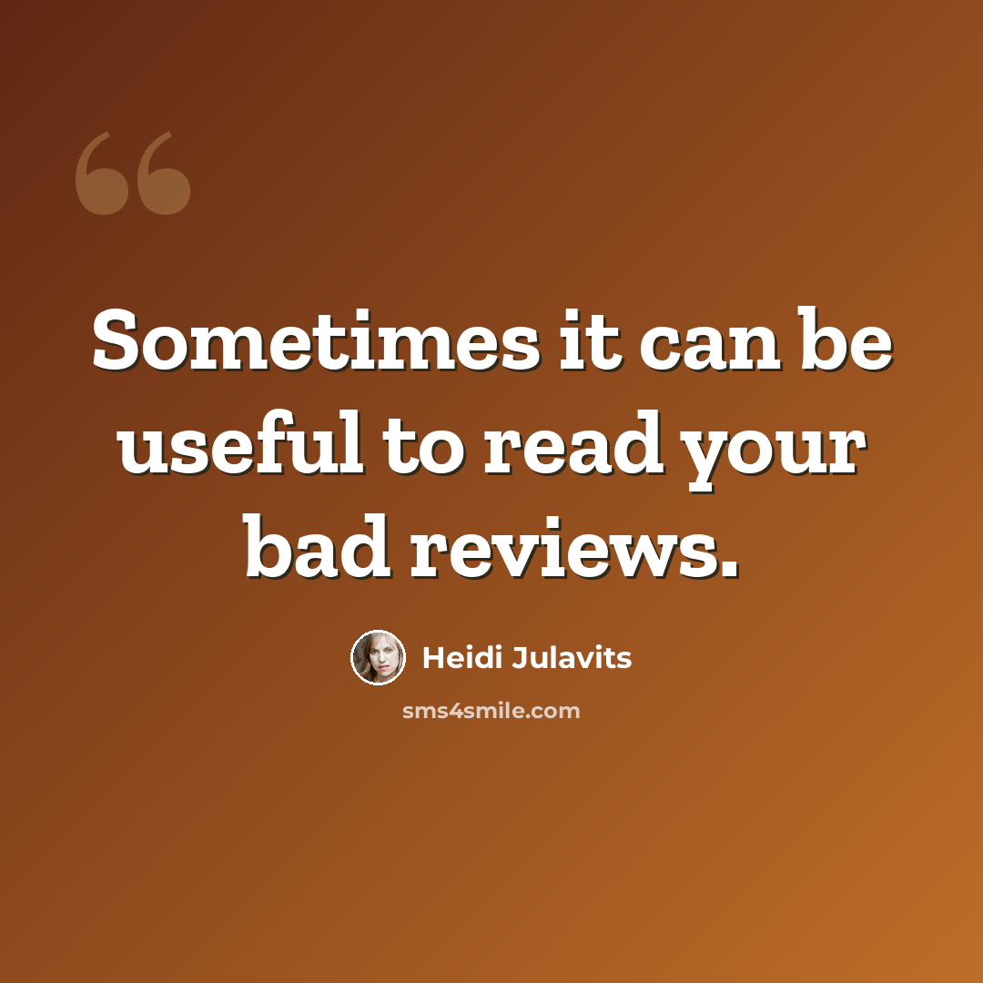 “Sometimes it can be useful to read your bad reviews.” quote by Heidi Julavits