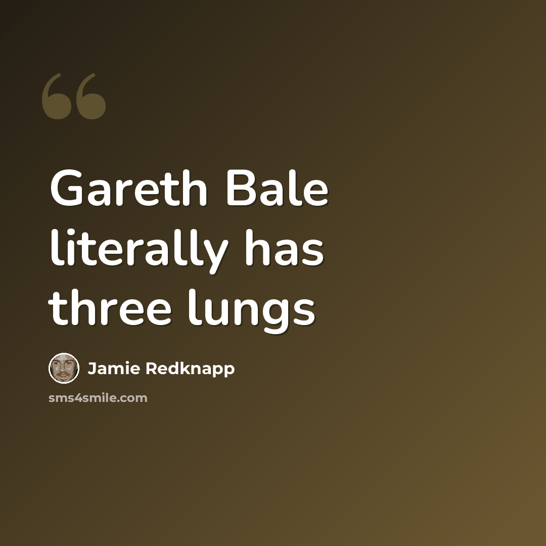 “Gareth Bale literally has three lungs” quote by Jamie Redknapp