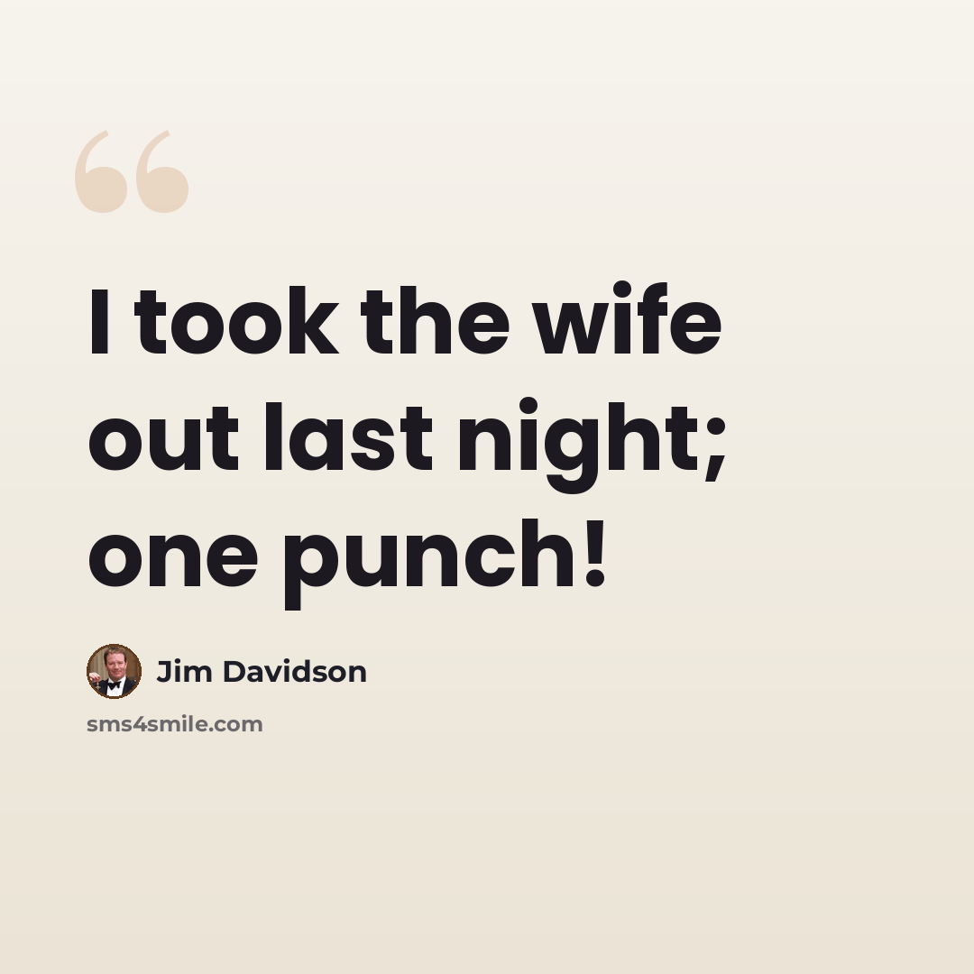 “I took the wife out last night; one punch!” quote by Jim Davidson