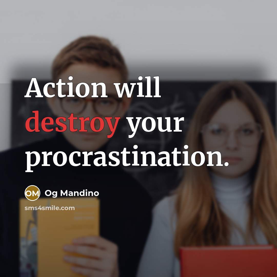 “Action will destroy your procrastination.” quote by Og Mandino